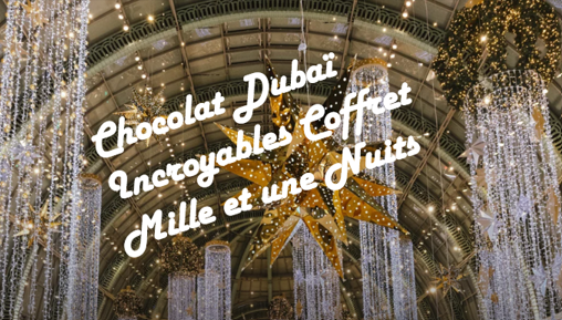 Coffret Noël Mille et une nuits - Chocolat Dubaï